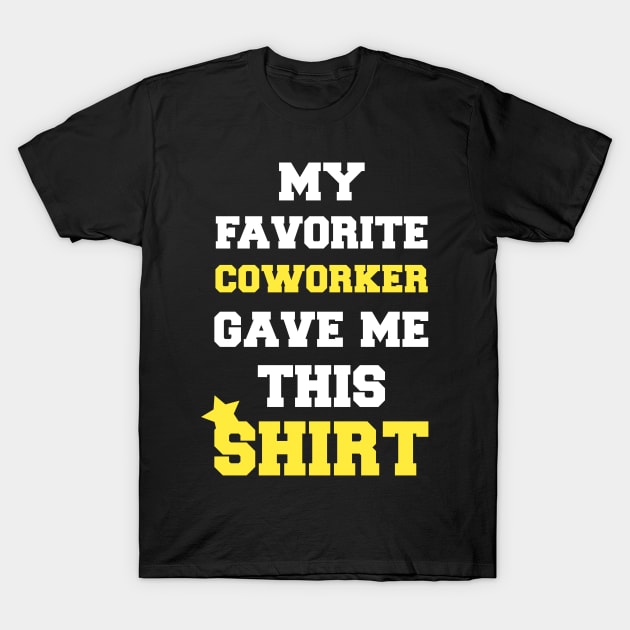 Sarcastic Funny Saying Coworker  Quotes - My Favorite Coworker Gave me this T-Shirt by Arda